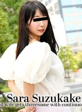 HZ-3828 A frustrated wife gets threesome with continuous creampies! – Sara Suzukake A frustrated wife